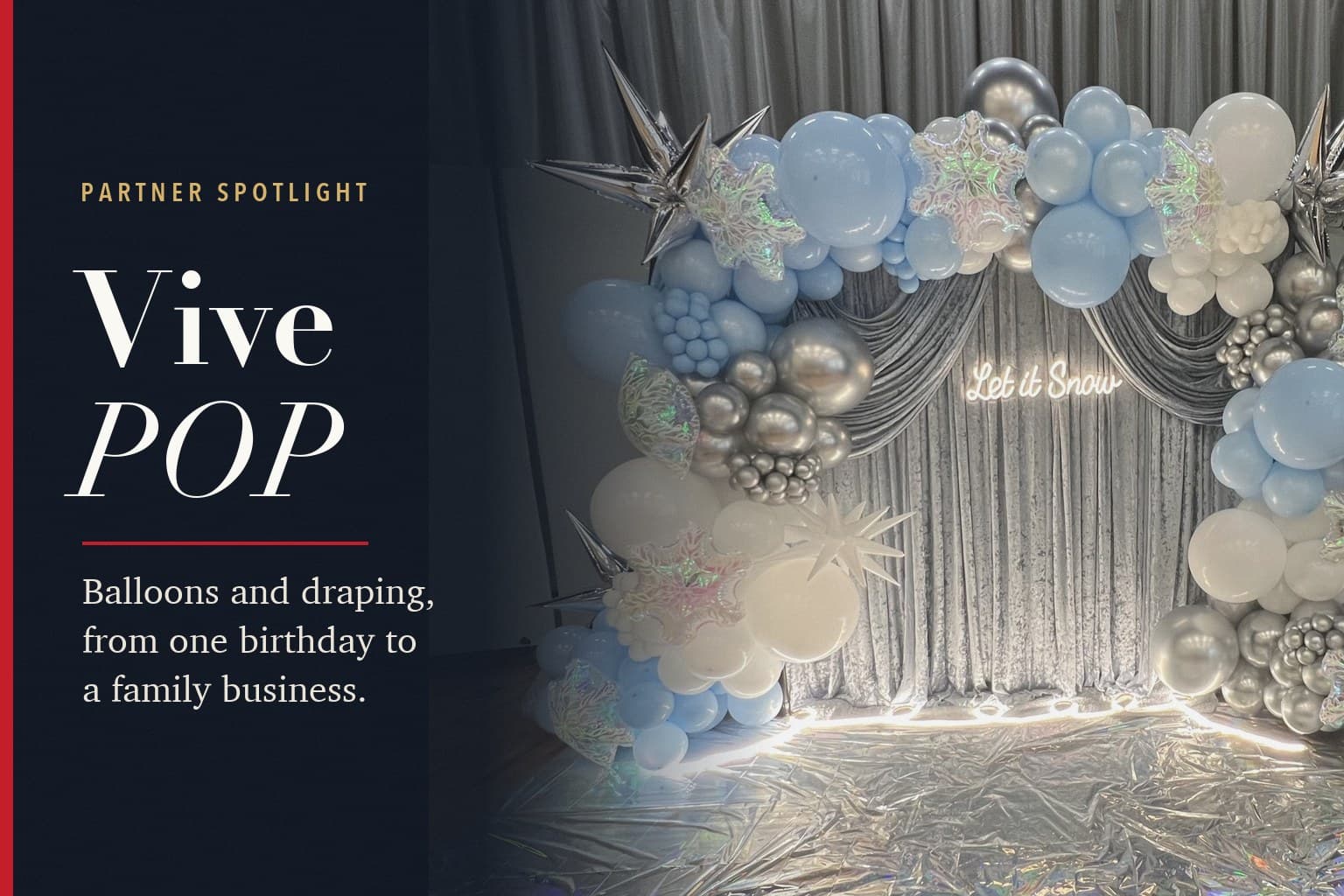 A blue, white and silver balloon arch around silver draping with a Let it Snow sign, beside the words Partner Spotlight, Vive POP